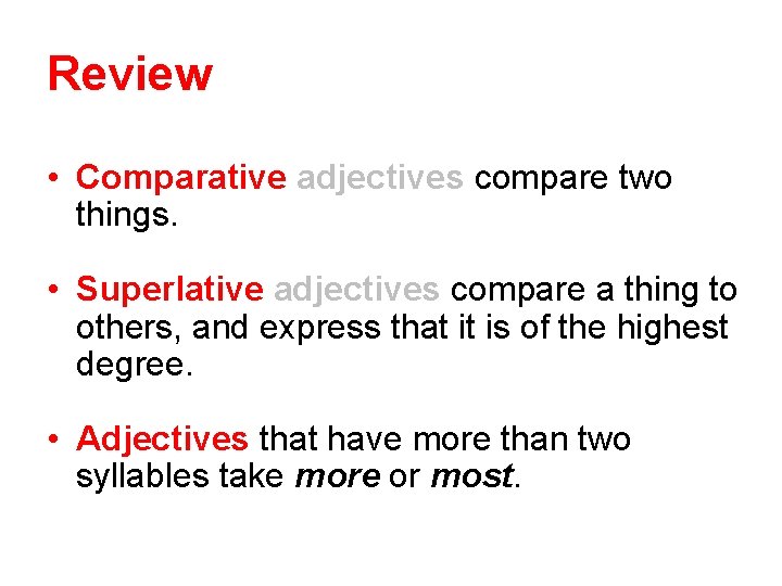 Review • Comparative adjectives compare two things. • Superlative adjectives compare a thing to