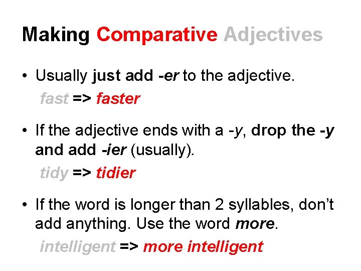 Making Comparative Adjectives • Usually just add -er to the adjective. fast => faster