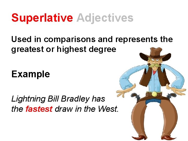 Superlative Adjectives Used in comparisons and represents the greatest or highest degree Example Lightning