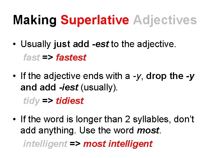 Making Superlative Adjectives • Usually just add -est to the adjective. fast => fastest