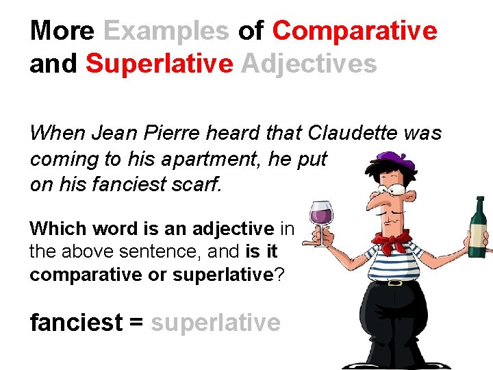 More Examples of Comparative and Superlative Adjectives When Jean Pierre heard that Claudette was