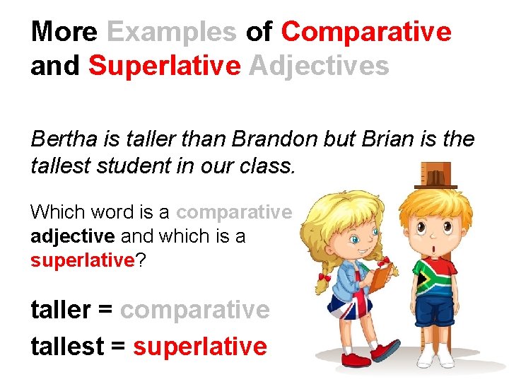 More Examples of Comparative and Superlative Adjectives Bertha is taller than Brandon but Brian