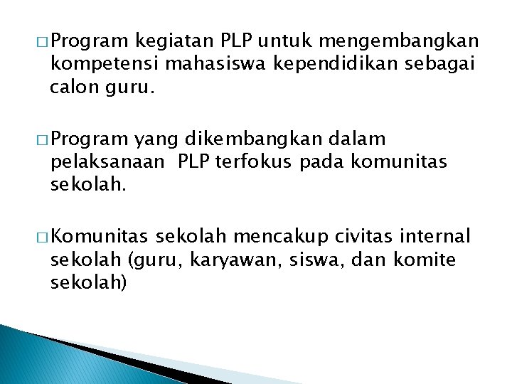 � Program kegiatan PLP untuk mengembangkan kompetensi mahasiswa kependidikan sebagai calon guru. � Program