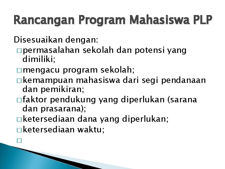 Rancangan Program Mahasiswa PLP Disesuaikan dengan: � permasalahan sekolah dan potensi yang dimiliki; �