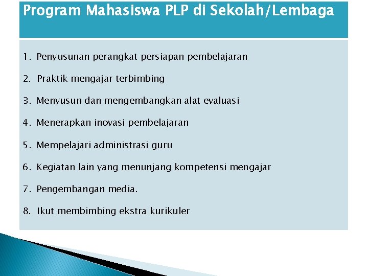 Program Mahasiswa PLP di Sekolah/Lembaga 1. Penyusunan perangkat persiapan pembelajaran 2. Praktik mengajar terbimbing