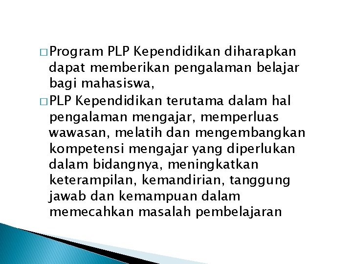 � Program PLP Kependidikan diharapkan dapat memberikan pengalaman belajar bagi mahasiswa, � PLP Kependidikan