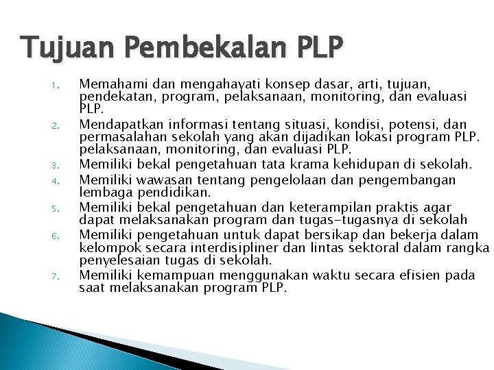 Tujuan Pembekalan PLP 1. 2. 3. 4. 5. 6. 7. Memahami dan mengahayati konsep