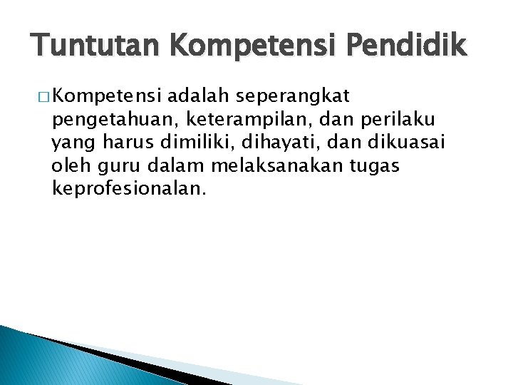 Tuntutan Kompetensi Pendidik � Kompetensi adalah seperangkat pengetahuan, keterampilan, dan perilaku yang harus dimiliki,