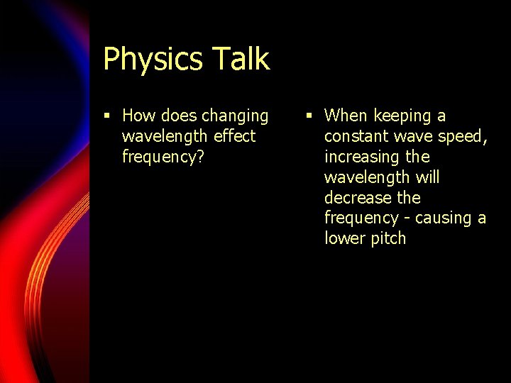 Physics Talk § How does changing wavelength effect frequency? § When keeping a constant