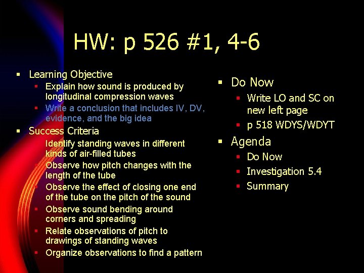 HW: p 526 #1, 4 -6 § Learning Objective § Explain how sound is