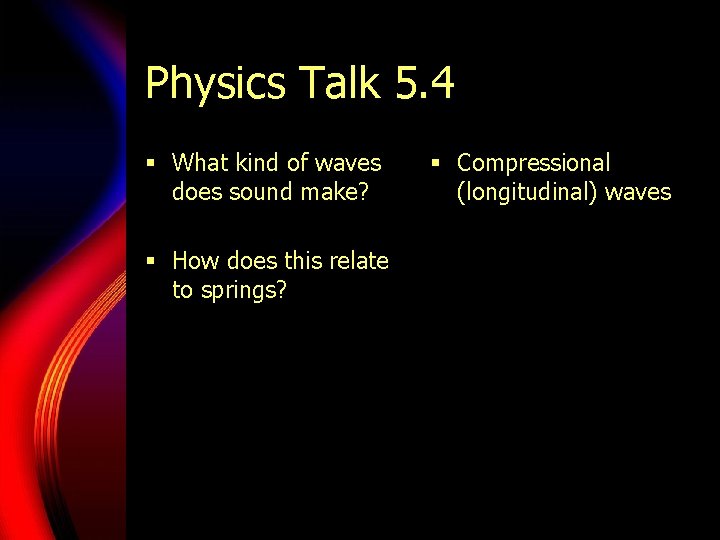 Physics Talk 5. 4 § What kind of waves does sound make? § How
