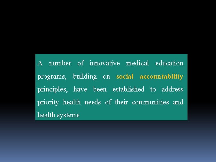 A number of innovative medical education programs, building on social accountability principles, have been A number of innovative medical education programs, building on social accountability principles, have been