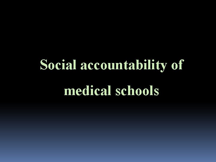 Social accountability of medical schools Social accountability of medical schools