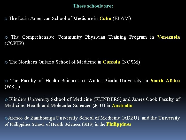These schools are: o The Latin American School of Medicine in Cuba (ELAM) o These schools are: o The Latin American School of Medicine in Cuba (ELAM) o