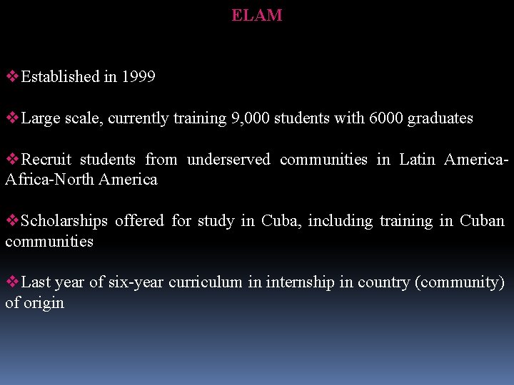 ELAM v. Established in 1999 v. Large scale, currently training 9, 000 students with ELAM v. Established in 1999 v. Large scale, currently training 9, 000 students with