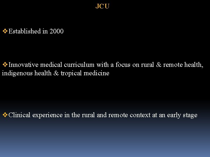 JCU v. Established in 2000 v. Innovative medical curriculum with a focus on rural JCU v. Established in 2000 v. Innovative medical curriculum with a focus on rural