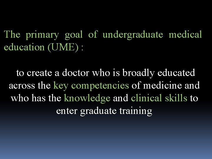 The primary goal of undergraduate medical education (UME) : to create a doctor who The primary goal of undergraduate medical education (UME) : to create a doctor who