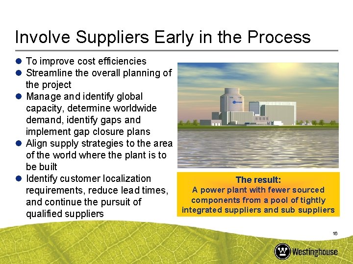 Involve Suppliers Early in the Process l To improve cost efficiencies l Streamline the