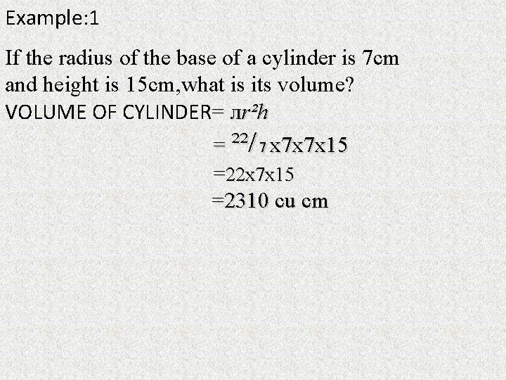 Example: 1 If the radius of the base of a cylinder is 7 cm