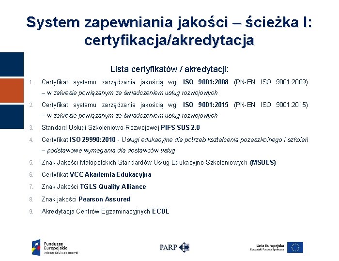 System zapewniania jakości – ścieżka I: certyfikacja/akredytacja Lista certyfikatów / akredytacji: 1. Certyfikat systemu