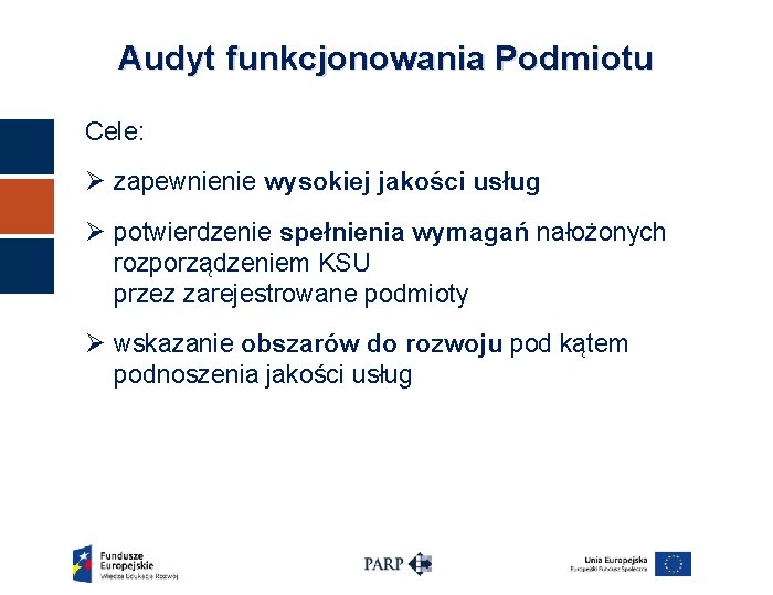 Audyt funkcjonowania Podmiotu Cele: Ø zapewnienie wysokiej jakości usług Ø potwierdzenie spełnienia wymagań nałożonych