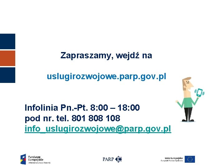 Zapraszamy, wejdź na uslugirozwojowe. parp. gov. pl Infolinia Pn. -Pt. 8: 00 – 18: