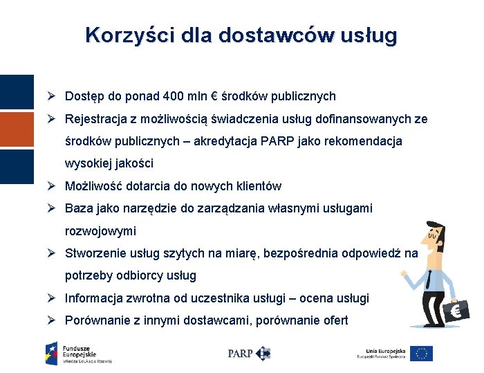 Korzyści dla dostawców usług Ø Dostęp do ponad 400 mln € środków publicznych Ø