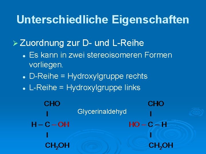 Unterschiedliche Eigenschaften Ø Zuordnung zur D- und L-Reihe l l l Es kann in