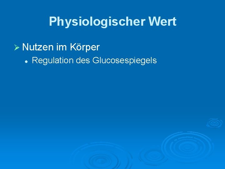 Physiologischer Wert Ø Nutzen im Körper l Regulation des Glucosespiegels 