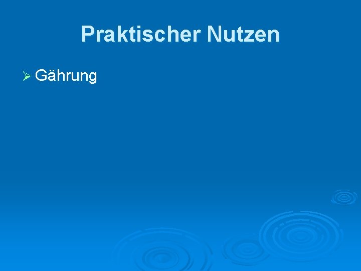 Praktischer Nutzen Ø Gährung 