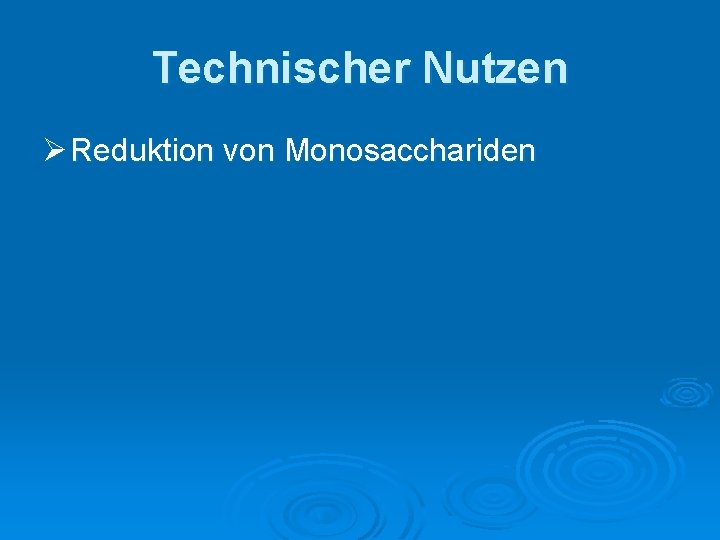 Technischer Nutzen Ø Reduktion von Monosacchariden 