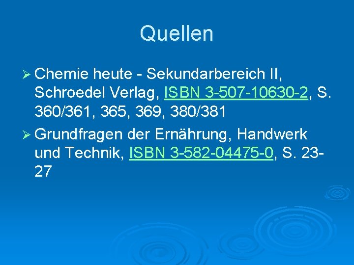 Quellen Ø Chemie heute - Sekundarbereich II, Schroedel Verlag, ISBN 3 -507 -10630 -2,
