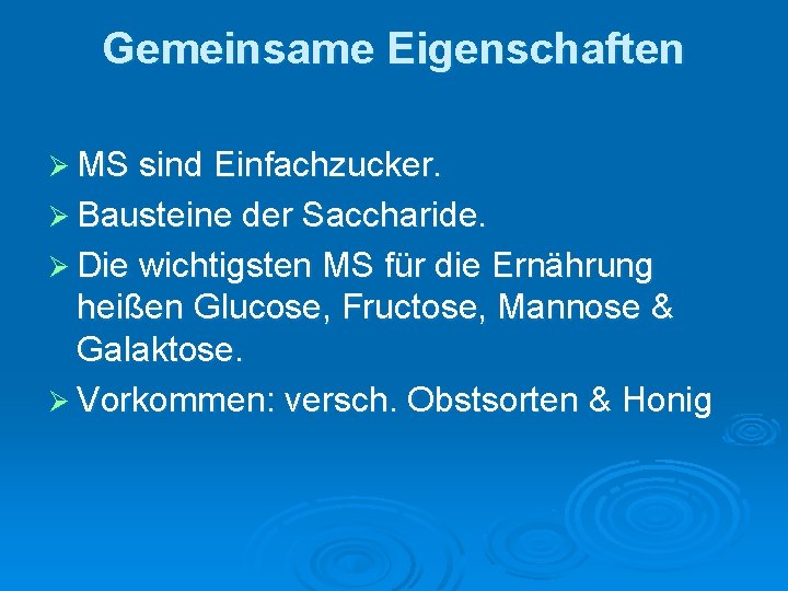 Gemeinsame Eigenschaften Ø MS sind Einfachzucker. Ø Bausteine der Saccharide. Ø Die wichtigsten MS