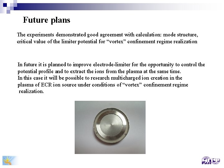 Future plans The experiments demonstrated good agreement with calculation: mode structure, critical value of