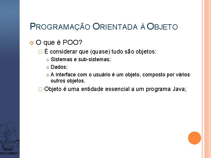 PROGRAMAÇÃO ORIENTADA À OBJETO O que é POO? � É considerar que (quase) tudo