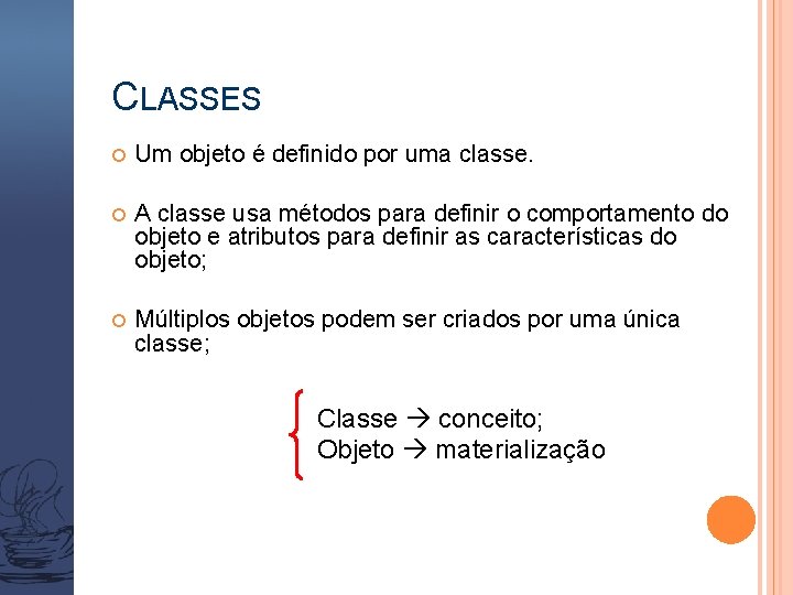 CLASSES Um objeto é definido por uma classe. A classe usa métodos para definir