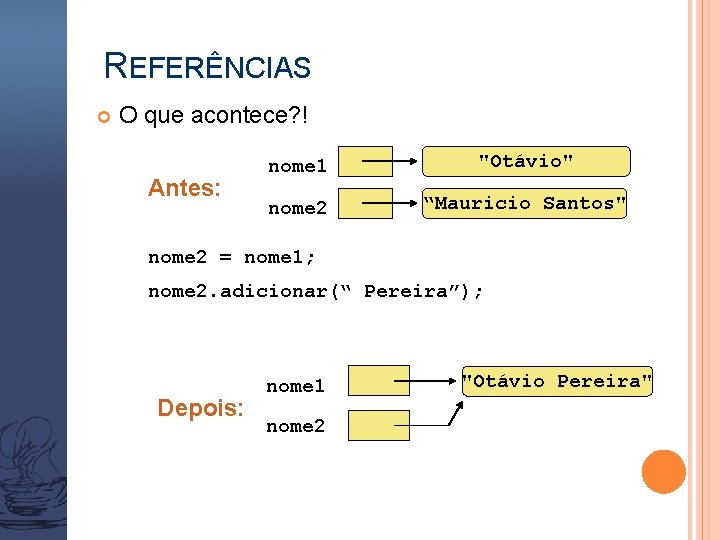 REFERÊNCIAS O que acontece? ! Antes: nome 1 "Otávio" nome 2 “Mauricio Santos" nome