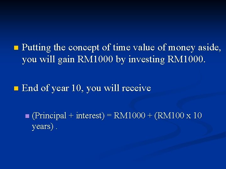 n Putting the concept of time value of money aside, you will gain RM