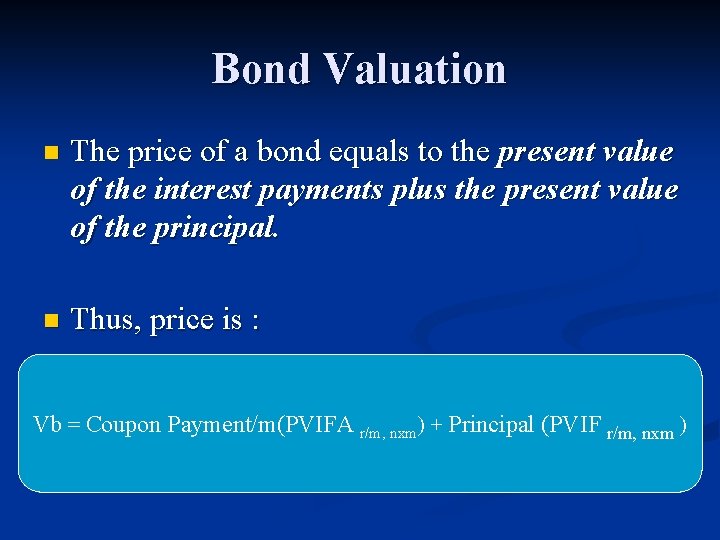 Bond Valuation n The price of a bond equals to the present value of