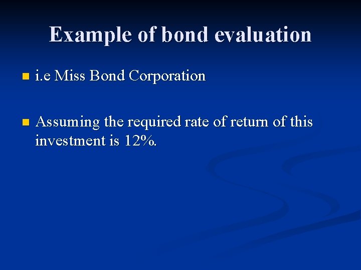 Example of bond evaluation n i. e Miss Bond Corporation n Assuming the required