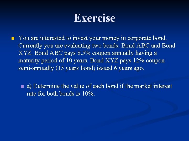 Exercise n You are interested to invest your money in corporate bond. Currently you