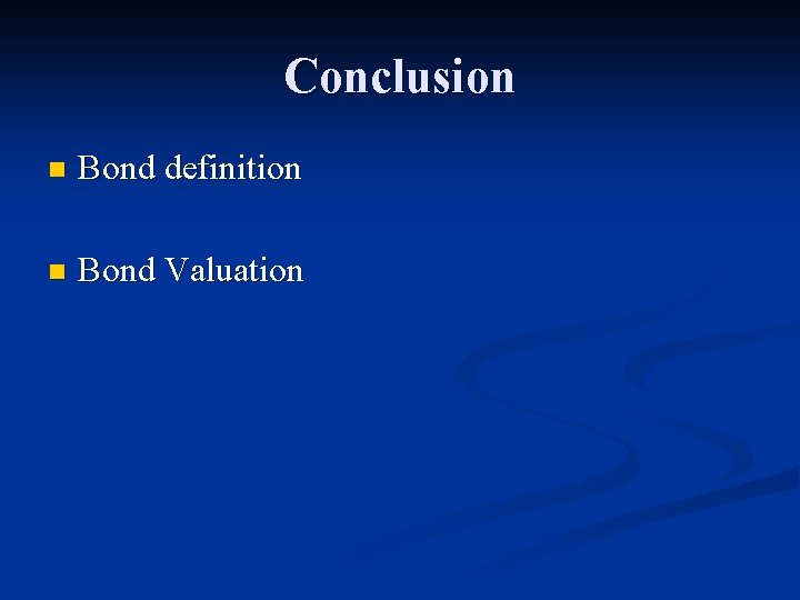 Conclusion n Bond definition n Bond Valuation 