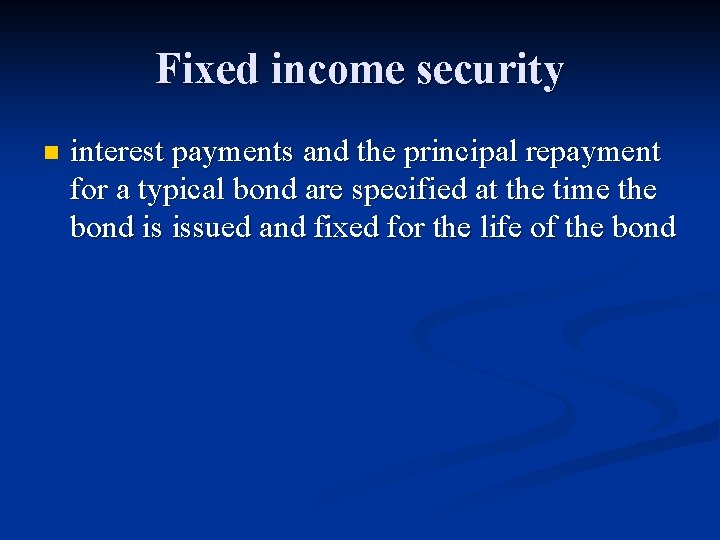 Fixed income security n interest payments and the principal repayment for a typical bond