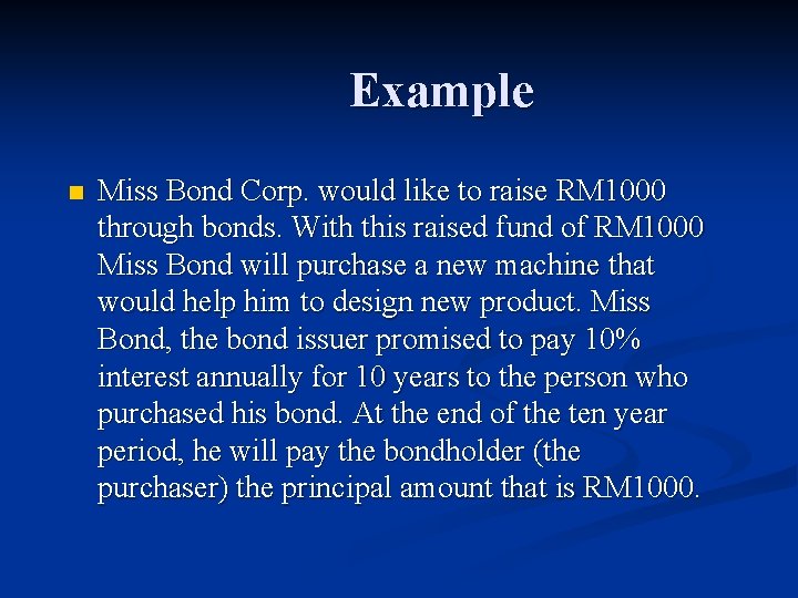 Example n Miss Bond Corp. would like to raise RM 1000 through bonds. With