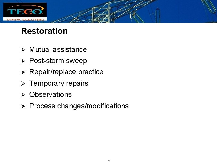 Restoration Ø Mutual assistance Ø Post-storm sweep Ø Repair/replace practice Ø Temporary repairs Ø
