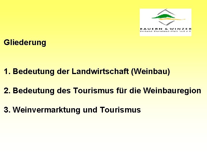 Gliederung 1. Bedeutung der Landwirtschaft (Weinbau) 2. Bedeutung des Tourismus für die Weinbauregion 3.