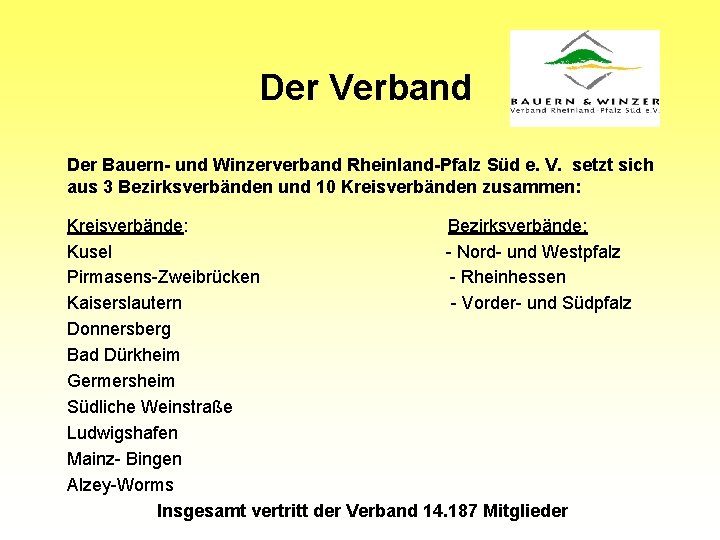 Der Verband Der Bauern- und Winzerverband Rheinland-Pfalz Süd e. V. setzt sich aus 3