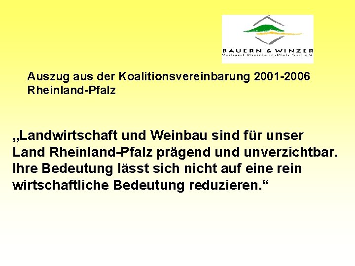 Auszug aus der Koalitionsvereinbarung 2001 -2006 Rheinland-Pfalz „Landwirtschaft und Weinbau sind für unser Land