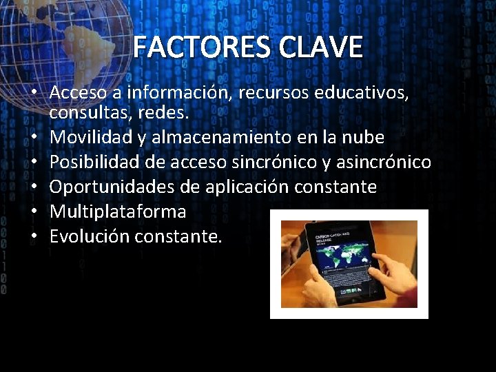 FACTORES CLAVE • Acceso a información, recursos educativos, consultas, redes. • Movilidad y almacenamiento