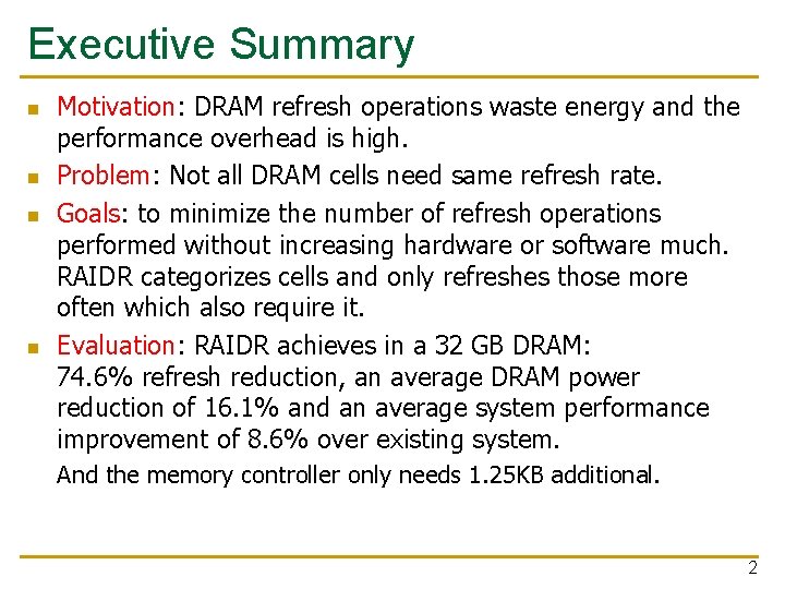 Executive Summary n n Motivation: DRAM refresh operations waste energy and the performance overhead